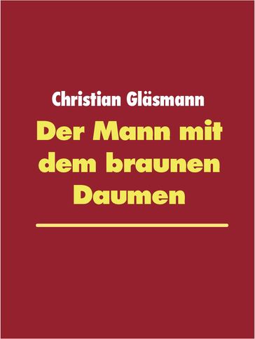 Der Mann mit dem braunen Daumen - Christian Glasmann