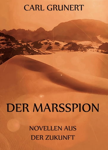 Der Marsspion - Novellen aus der Zukunft - Carl Grunert