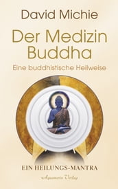 Der Medizin-Buddha Eine buddhistische Heilweise: Das Heilungs-Mantra