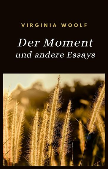 Der Moment und andere Essays (übersetzt) - Virginia Woolf