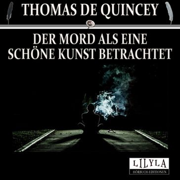 Der Mord als eine schöne Kunst betrachtet - Thomas De Quincey