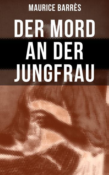 Der Mord an der Jungfrau - Maurice Barrès
