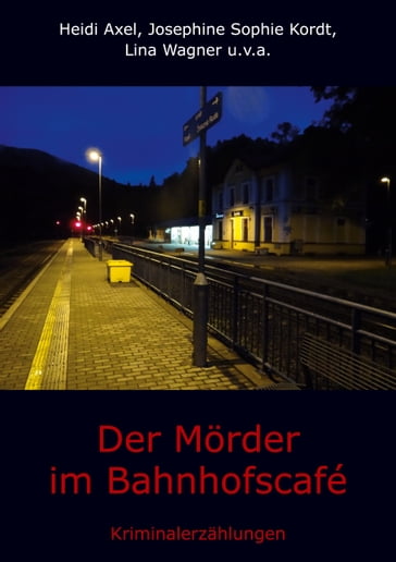 Der Morder im Bahnhofscafé - Heidi Axel - Josephine Sophie Kordt - Lina Wagner