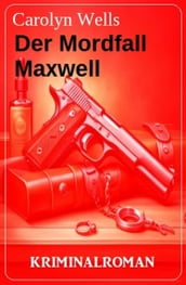 Der Mordfall Maxwell: Kriminalroman