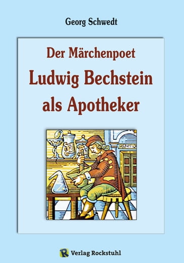 Der Märchenpoet Ludwig Bechstein als Apotheker - Harald Rockstuhl - Jurgen Schwedt