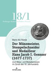 Der Munzmeister, Stempelschneider und Medailleur Hans Jacob I. Gessner (1677-1737)