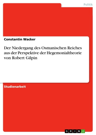 Der Niedergang des Osmanischen Reiches aus der Perspektive der Hegemonialtheorie von Robert Gilpin - Constantin Wacker