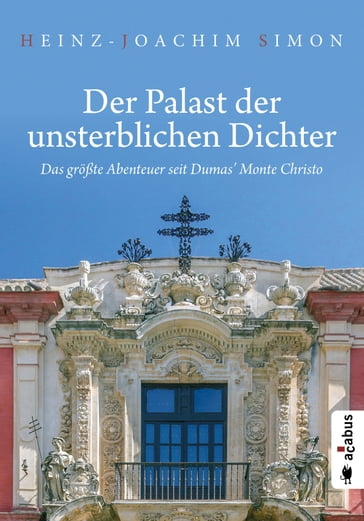 Der Palast der unsterblichen Dichter. Das größte Abenteuer seit Dumas' Monte Christo - Heinz-Joachim Simon