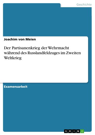Der Partisanenkrieg der Wehrmacht während des Russlandfeldzuges im Zweiten Weltkrieg - Joachim von Meien
