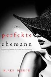 Der Perfekte Ehemann (Ein spannender Psychothriller mit Jessie HuntBand Zweiundzwanzig)