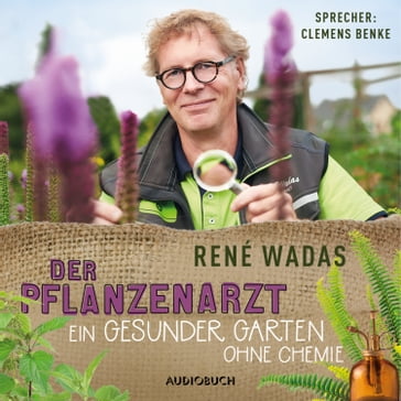 Der Pflanzenarzt: Ein gesunder Garten ohne Chemie - René Wadas - Audiobuch Verlag