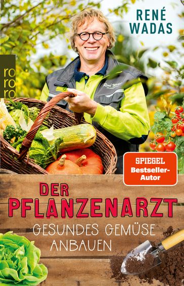 Der Pflanzenarzt: Gesundes Gemüse anbauen - René Wadas