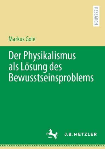 Der Physikalismus als Lösung des Bewusstseinsproblems - Markus Gole