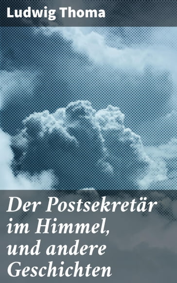 Der Postsekretär im Himmel, und andere Geschichten - Ludwig Thoma