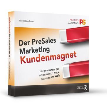 Der PreSales Marketing Kundenmagnet - So gewinnen Sie automatisch neue Kunden im Web - Robert Nabenhauer - Siegfried Lachmann