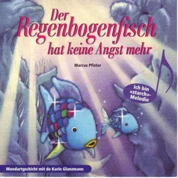 Der Regenbogenfisch hat keine Angst mehr (Schweizer Mundart) - Karin Glanzmann - Peter Glanzmann