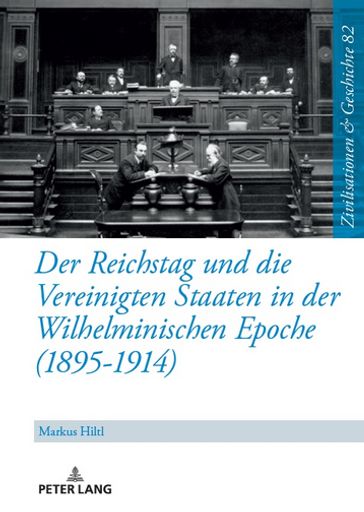 Der Reichstag und die Vereinigten Staaten in der Wilhelminischen Epoche (1895-1914) - Uwe Puschner - Markus Hiltl
