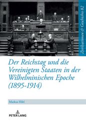 Der Reichstag und die Vereinigten Staaten in der Wilhelminischen Epoche (1895-1914)