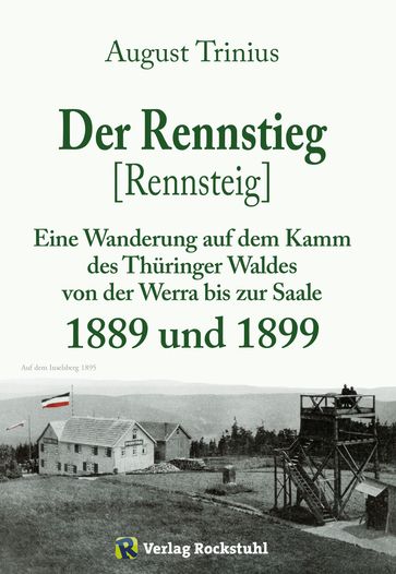 Der Rennstieg [Rennsteig] 1889 und 1899 - August Trinius - Harald Rockstuhl