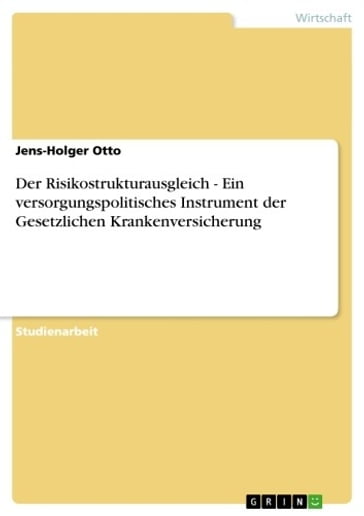Der Risikostrukturausgleich - Ein versorgungspolitisches Instrument der Gesetzlichen Krankenversicherung - Jens-Holger Otto