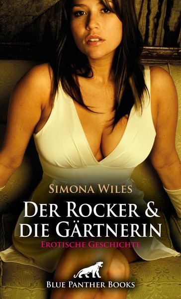 Der Rocker und die Gärtnerin   Erotische Geschichte - Simona Wiles