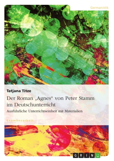 Der Roman 'Agnes' von Peter Stamm im Deutschunterricht - Tatjana Titze