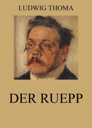 Der Ruepp - Ludwig Thoma