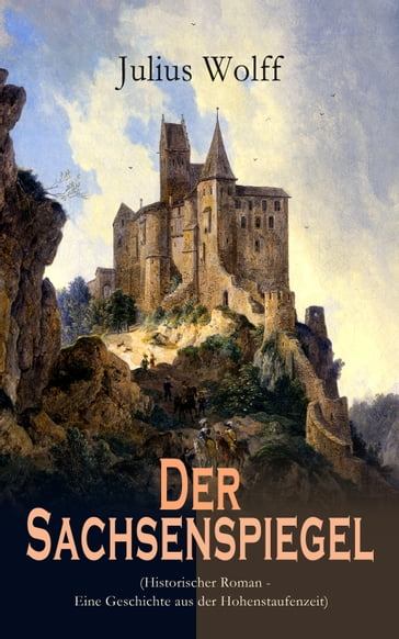 Der Sachsenspiegel (Historischer Roman - Eine Geschichte aus der Hohenstaufenzeit) - Julius Wolff