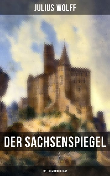 Der Sachsenspiegel: Historischer Roman - Julius Wolff