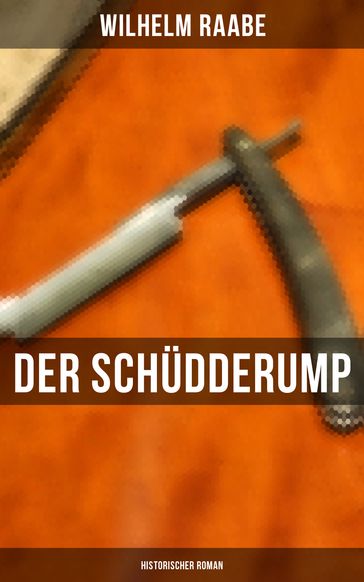 Der Schüdderump: Historischer Roman - Wilhelm Raabe