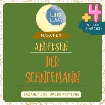 Der Schneemann plus vier weitere Märchen von Hans Christian Andersen - Hans Christian Andersen - Luna Luna - Jurgen Fritsche
