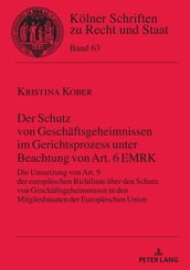 Der Schutz von Geschaeftsgeheimnissen im Gerichtsprozess unter Beachtung von Art. 6 EMRK