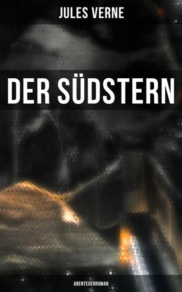 Der Südstern: Abenteuerroman - Verne Jules