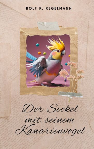 Der Seckel mit seinem Kanarienvogel - Rolf K. Regelmann