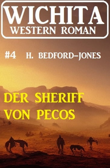 Der Sheriff von Pecos: Wichita Western Roman 4 - H. Bedford-Jones
