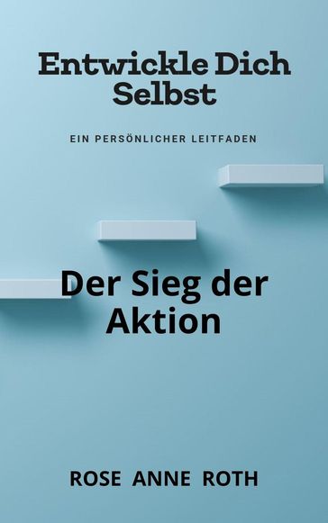 Der Sieg der Aktion - Rose Anne Roth