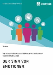 Der Sinn von Emotionen. Die Bedeutung unserer Gefühle für Evolution und Kommunikation