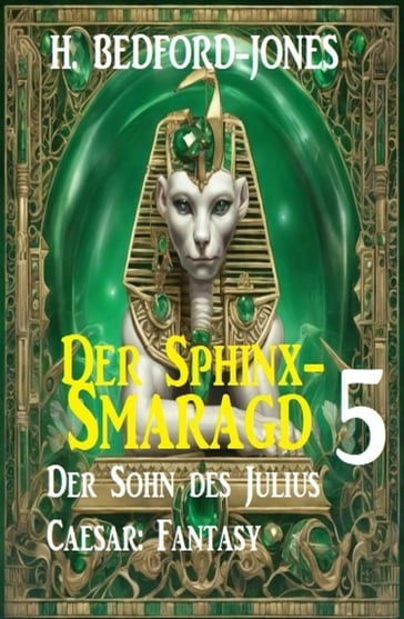 Der Sohn des Julius Caesar: Fantasy: Der Sphinx Smaragd 5 - H. Bedford-Jones