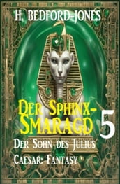 Der Sohn des Julius Caesar: Fantasy: Der Sphinx Smaragd 5