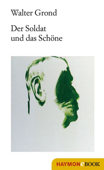 Der Soldat und das Schöne - Walter Grond