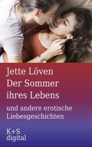 Der Sommer ihres Lebens und andere erotische Liebesgeschichten - Jette Loven