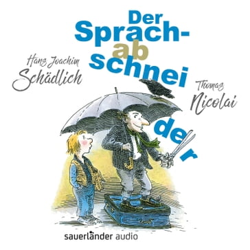 Der Sprachabschneider (Ungekürzte Lesung) - Hans Joachim Schadlich