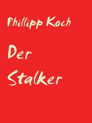 Der Stalker - Phillipp Koch