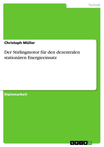 Der Stirlingmotor für den dezentralen stationären Energieeinsatz - Christoph Muller
