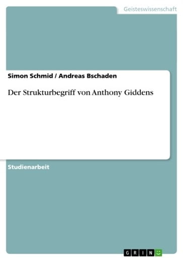 Der Strukturbegriff von Anthony Giddens - Andreas Bschaden - Simon Schmid