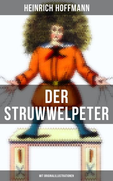 Der Struwwelpeter (Mit Originalillustrationen) - Heinrich Hoffmann