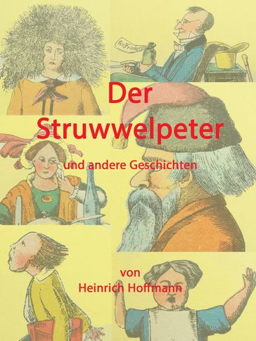 Der Struwwelpeter und andere Geschichten - Heinrich Hoffmann