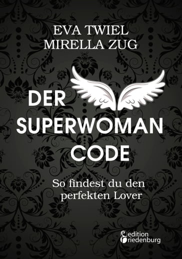 Der Superwoman Code - So findest du den perfekten Lover - Eva Twiel - Mirella Zug