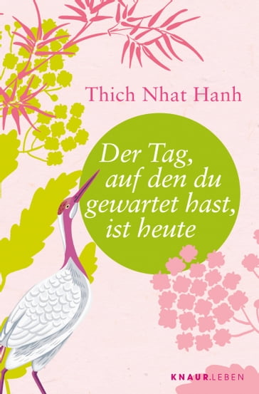 Der Tag, auf den du gewartet hast, ist heute - Thich Nhat Hanh