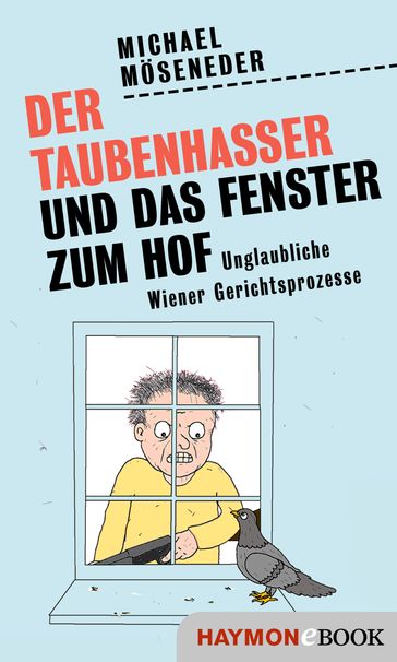 Der Taubenhasser und das Fenster zum Hof - Michael Moseneder